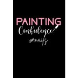 Nail Painting Pun Manicurist Nail Artist Nail Tech: Blank Lined Notebook/Journal (6” X 9”) Nail Painting Quote For Nail Lounges & Nail Bars