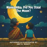 Nannamma, Did You Steal The Moon?: Indo-American Book Series - Eshaan asks his grandmother from India if she has stolen the moon, the question is, has ... Blended Culture and Heritage with Learning)