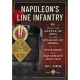 Napoleon's Line Infantry - From the Battle of Jena to the Invasion of Iberia: Uniforms and Equipment