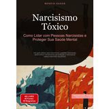 Narcisismo Tóxico: Como Lidar com Pessoas Narcisistas e Proteger Sua Saúde Mental: Um guia prático para reconhecer padrões narcisistas, desenvolver ... e reconstruir relacionamentos saudáveis: 3