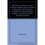 Narratives and poems from Hesban: Arabic texts recorded among the semi-nomadic el-Agarma tribe (al-Balqa' district, Jordan) by Heikki Palva (Orientalia Gothoburgensia, No. 3)