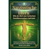 Narzissten: Narzisstische Eltern | Erkenne Manipulation, setze klare Grenzen und befreie dich aus toxischen Familienstrukturen.