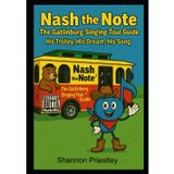 Nash the Note The Gatlinburg Singing Tour Guide: His Trolley, His Dream, His Song