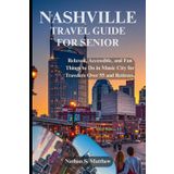 Nashville Travel Guide For Seniors: Relaxed, Accessible, and Fun Things to Do in Music City for Travelers Over 55 and Retirees.