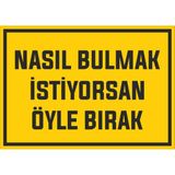 Nasıl Bulmak Istiyorsan Öyle Bırak - Uyarı Tabela Levhası 24X34 cm Polikarbon - 24 x 34 cm - 1 Adet
