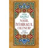 Nasıl İyi Bir Kul Olunur - imami gazali Ali Eren