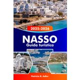 NASSO Guida turistica 2025-2026: Esplora antiche rovine, spiagge mozzafiato, villaggi incantevoli, una cultura vivace e la deliziosa cucina greca
