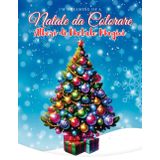 Natale da Colorare - Alberi di Natale Magici: Libri da Colorare con Disegni e Immagini di Natale per Bambini e Adulti, Pagine da Colorare, Disegni da ... Ideale per Creare l'Atmosfera Natalizia.