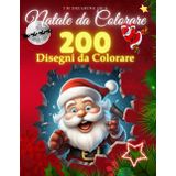Natale da Colorare: Album di Disegni e Immagini da Colorare per Bambini e Adulti con 400 Pagine e Oltre 200 Disegni Natalizi per Regali e Relax durante le Feste.