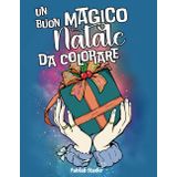 Natale da colorare: Immergiti nel relax e nella creatività con disegni natalizi anti-stress per adulti e ragazzi e riscoprire il calore delle feste