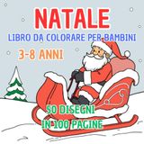 NATALE LIBRO DA COLORARE PER BAMBINI: 50 DISEGNI IN 100 PAGINE 3-8 ANNI: Babbo Natale, pupazzi di neve, renne, animali, ghirlande, alberi di Natale e tanto altro