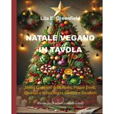 NATALE VEGANO IN TAVOLA: Menù Completi delle Feste, Finger Food, Cocktail e Infusi senza Glutine e Zuccheri
