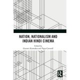Nation, Nationalism and Indian Hindi Cinema: Hindi Cinema and the Making and Remaking of National Consciousness