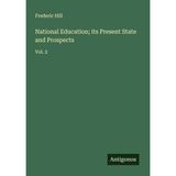 National Education; its Present State and Prospects: Vol. 2