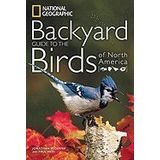 [National Geographic Backyard Guide to the Birds of North America (National Geographic Backyard Guides)] [By: Dunn, Jon L.] [March, 2011]
