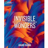 National Geographic Invisible Wonders: Photographs of the Hidden World