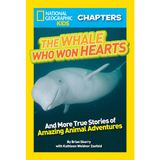 National Geographic Kids Chapters: The Whale Who Won Hearts!: And More True Stories of Adventures with Animals