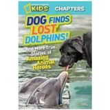 National Geographic Kids Dog Finds Lost Dolphins! : And More True Stories Of Amazing Animal Heroes