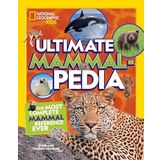 National Geographic Kids Ultimate Mammalpedia: The Most Complete Mammal Reference Ever