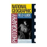 National Geographic Photography Field Guide by Richard Olsenius