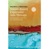 Nature-Based Expressive Arts Therapy: Integrating the Expressive Arts and Ecotherapy