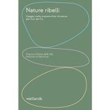 Nature ribelli. Viaggio nella metamorfosi climatica alle foci del Po. Nuova ediz. (Barene)