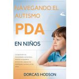 NAVEGANDO EL AUTISMO PDA EN NIÑOS: Comprender las necesidades sensoriales, orientar el equilibrio emocional y apoyar las habilidades sociales en los niños