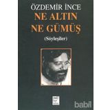 NE ALTIN NE GÜMÜŞ - ÖZDEMİR İNCE