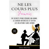 Ne Les Cours Plus Jamais: 39 Secrets pour Séduire un Homme, le Garder intéressé et éviter les Relations sans Avenir (Un Livre de Développement ... de s'en foutre car je vais aller mieux