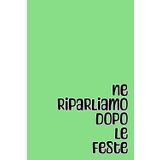 Ne riparliamo dopo le feste: quaderno simpatico a righe per appunti, divertente idea regalo per collega, capo, collaboratore, dipendente, amico, ... 100 pagine, formato A5, 6x9 pollici.