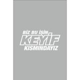 Ne Verelim Size Biz Bu Işin Keyif Kısmındayız Oto Cam Özel Sticker Beyaz 30*14 Cm