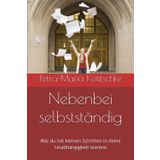 Nebenbei selbstständig: Wie du mit kleinen Schritten in deine Unabhängigkeit startest