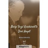 Necip Fazıl Kısakürek'te Dini Hayat - Nesibe Esen Ateş