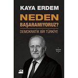 Neden Başaramıyoruz? - Demokratik Bir Türkiye - Kaya Erdem