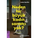 Neden Hiç Büyük Kadın Sanatçı Yok? Linda Nochlin