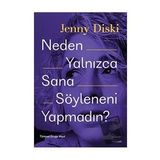 Neden Yalnızca Sana Söyleneni Yapmadın? - Jenny Diski - Everest Yayınları