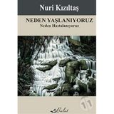 NEDEN YAŞLANIYORUZ NEDEN HASTALANIYORUZ - NURI KIZILTAŞ