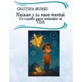 Neizan y su nave mental Un cuento para entender el TDA (El Club de los cuentos que curan, Band 1)