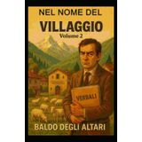 Nel nome del Villaggio Volume 2: Una satira feroce ed affettuosa sulla natura umana alle prese con lo strumento democratico