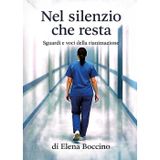 Nel silenzio che resta. Sguardi e voci della rianimazione