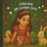 Nelly und die Sorgen-Tiere: Gute-Nacht-Geschichten ab 3, Sanfte Abenteuer zum Trösten und Wohlfühlen
