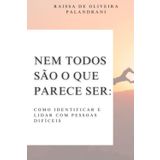 Nem todos são o que parecem ser: Como identificar e lidar com pessoas difíceis