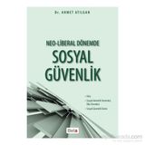 Neo-Liberal Dönemde Sosyal Güvenlik - Ahmet Atılgan