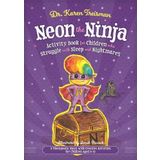Neon the Ninja Activity Book for Children Who Struggle With Sleep and Nightmares: A Therapeutic Story with Creative Activities for Children Aged 5-10