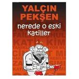 NERDE O ESKI KATILLER - YALÇIN PEKŞEN