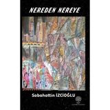 Nereden Nereye - Sabahattin İzcioğlu
