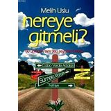 NEREYE GITMELI? 60 ÜNLÜDEN TAM 360 SEYAHAT ÖNERİSİ - MELIH USLU