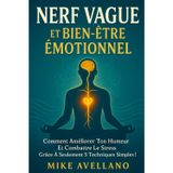 Nerf Vague Et Bien-Être Émotionnel: Comment améliorer ton humeur et combattre le stress grâce à seulement 5 techniques simples !: 1