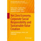 Net Zero Economy, Corporate Social Responsibility and Sustainable Value Creation: Exploring Strategies, Drivers, and Challenges