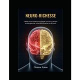 Neuro Richesse: Hackez votre cerveau pour éliminer le virus du manque et reprogrammer votre ADN financier en 30 jours.